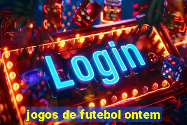 jogos de futebol ontem